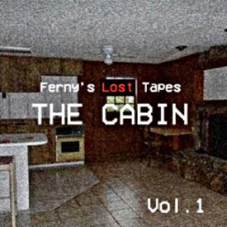 Ferny's Lost Tapes Vol. 1: THE CABIN