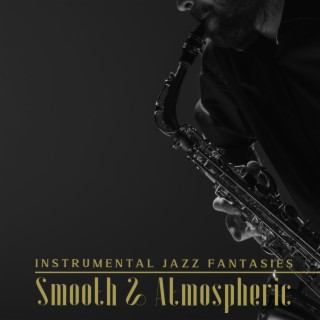 Instrumental Jazz Fantasies: Smooth & Atmospheric
