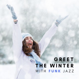 Greet the Winter with Jazz – Relaxing Funk Music for December Days, Warm Your Heart with Energetic Jazz Sounds
