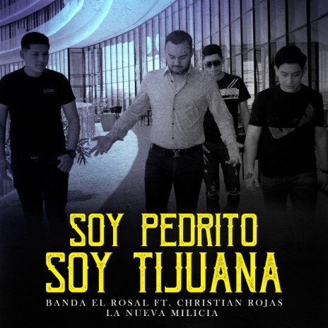Soy Pedrito Soy Tijuana ft. Christian Rojas & La Nueva Milicia | Boomplay Music