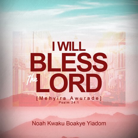 I Will Bless the Lord [Mehyira Awurade] - Psalm 34 | Boomplay Music