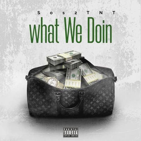 What We Doin | Boomplay Music