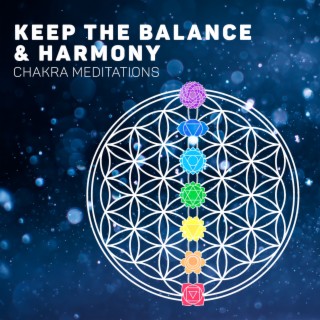 Keep the Balance & Harmony - Chakra Meditations: Healing Meditation, Relaxation, Stress Reduction