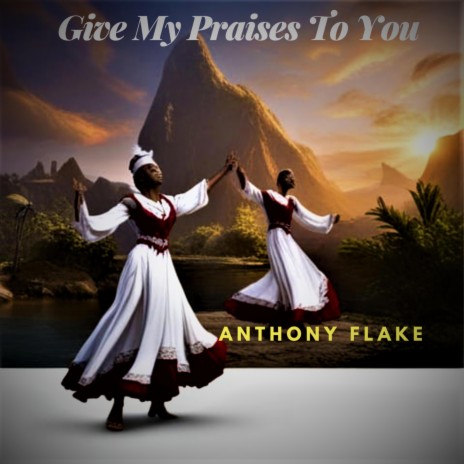 Give My Praises To You | Boomplay Music