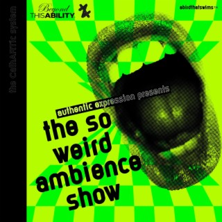 The So Weird Ambience Show