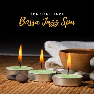 Bossa Jazz Spa – Sensual Jazz Music for Home Spa, Reduce Muscle Tension, Massage for Couples