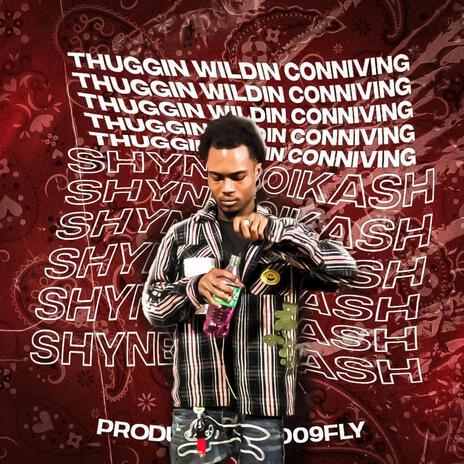 thuggin wildin conniving ft. shyneboikash | Boomplay Music