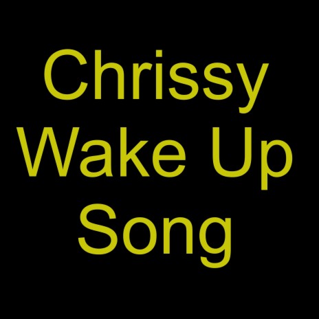 Chrissy Wake Up Song