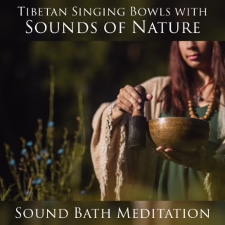 Tibetan Singing Bowls with Sounds of Nature: Sound Bath Meditation
