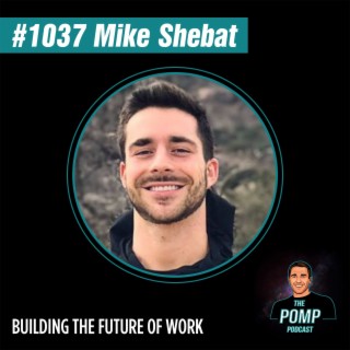 #1037 Mike Shebat On Building The Future Of Work