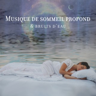 Musique de sommeil profond & bruits d'eau: Musique relaxante pour vous aider à dormir