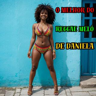 O melhor do Reggae Melô de Daniela