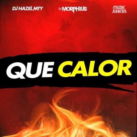Que Calor ft. DJ Hazel Mty & Muzik Junkies | Boomplay Music