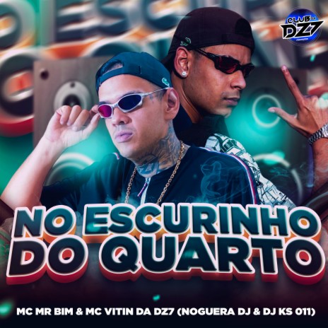 NO ESCURINHO DO QUARTO ft. Noguera DJ, DJ KS 011, MC Mr Bim & CLUB DA DZ7 | Boomplay Music