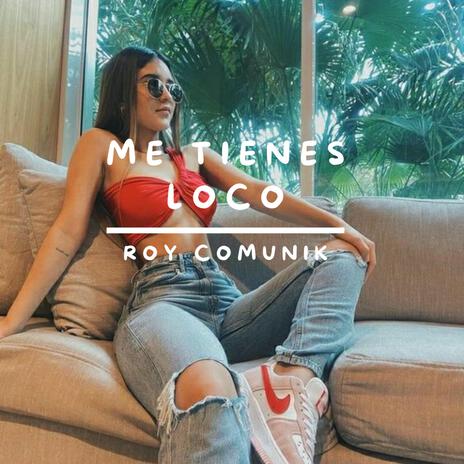 me tienes loco | Boomplay Music