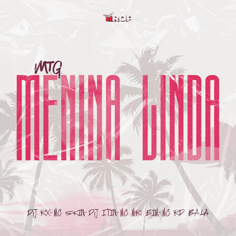 MTG Menina Linda ft. Mc Skin, DJ ITIN, Mc Rd Bala & Mc Mr. Bim | Boomplay Music