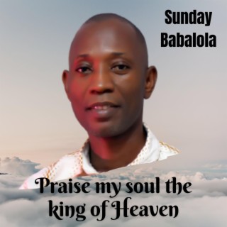 Praise My Soul the King of Heaven