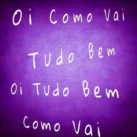 OI COMO VAI TUDO BEM OI TUDO BEM COMO VAI ft. DJ PL | Boomplay Music