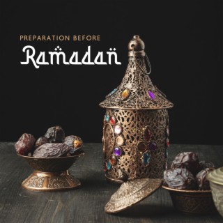 Preparation Before Ramadan: Spiritual Rewards, Fasting, Prayer, Deep Reflections and Community