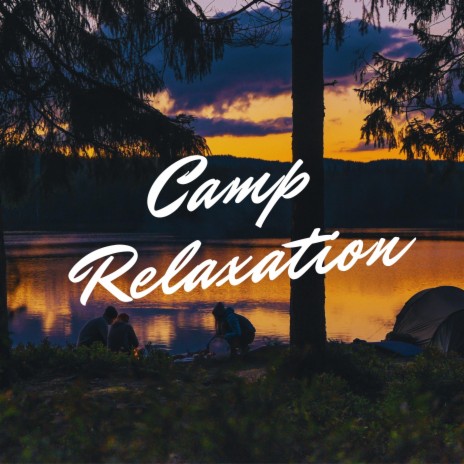 Camp Relaxation | Boomplay Music