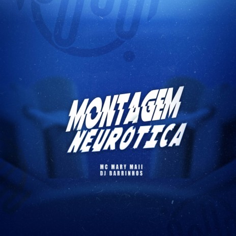 MONTAGEM NEUROTICA ft. Mc Mary Maii | Boomplay Music
