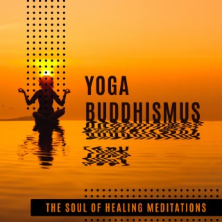 Yoga Buddhismus - The Soul of Healing Meditations