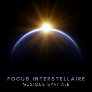 Focus interstellaire: Musique spatiale ambiante non distrayante pour le travail, L'étude, La méditation profonde et l'expérience du rythme de l'univers