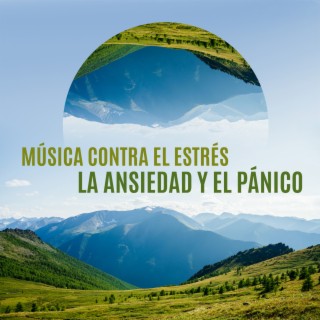 Música contra el Estrés, la Ansiedad y el Pánico: New Age para Tranquilizarse