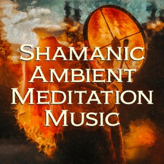 Shamanic Ambient Meditation Music: Bonfire Circle, Journey for Trance & Spiritual Awakening