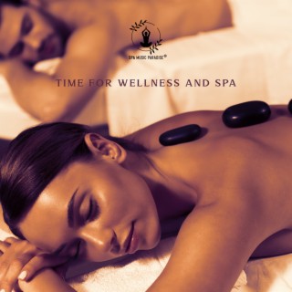 Time for Wellness and Spa: Relaxing Music with Nature Sounds for Spa Treatments, Reiki & Massage. Relax & Renew