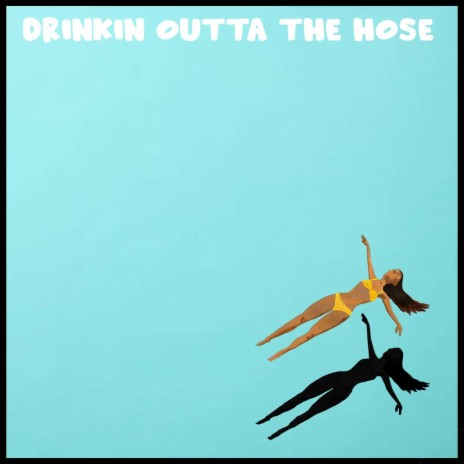 Drinkin' Outta The Hose | Boomplay Music