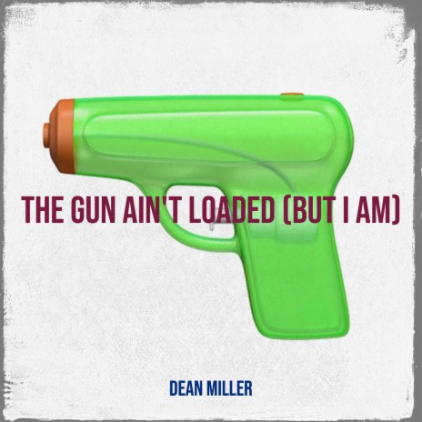 The Gun Ain't Loaded (But I Am) | Boomplay Music