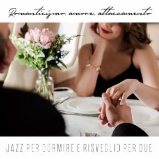 Romanticismo, amore, attaccamento – Jazz per dormire e risveglio per due