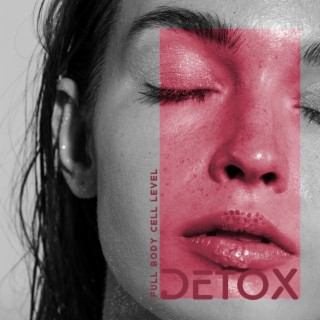 Full Body Cell Level Detox: Miracle Tones to Dissolve Toxins, Cleanse Infections