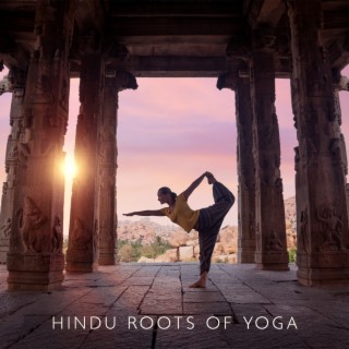 Hindu Roots of Yoga: Balance Your Body and Mind with Soothing Yoga Music from India