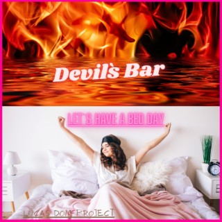 Devil`s Bar & Let`s Have A Bed Day