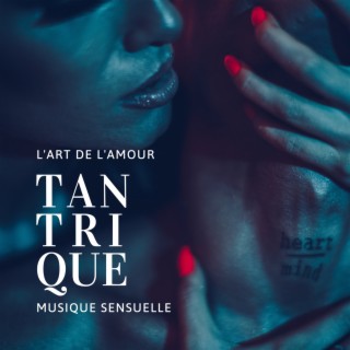 L'art de l'amour tantrique – Musique sensuelle pour massage tantrique relaxante et erotique avec plaisir