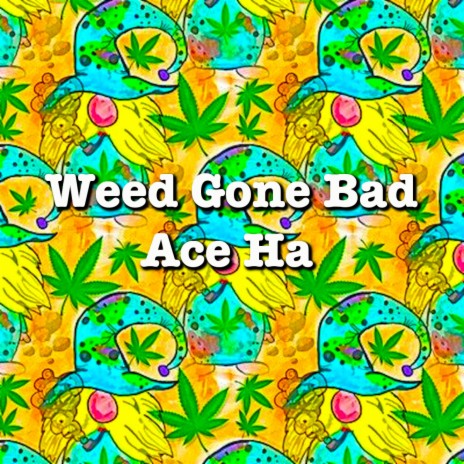 Weed Gone Bad