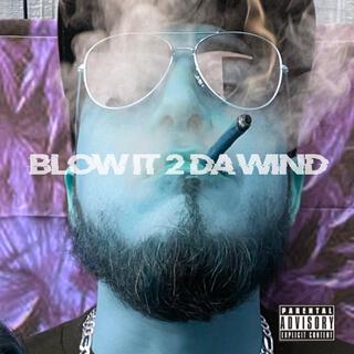 BLOW IT 2 DA WIND