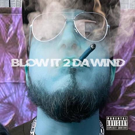 BLOW IT 2 DA WIND | Boomplay Music