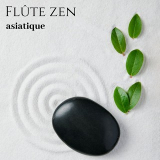 Flûte zen asiatique: Musique relaxante pour la méditation