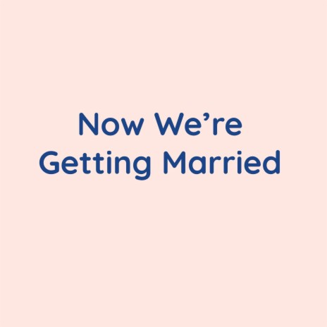 Now We're Getting Married | Boomplay Music