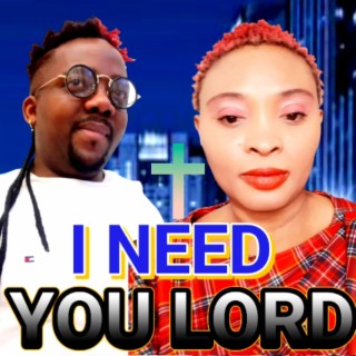 I NEED YOU LORD