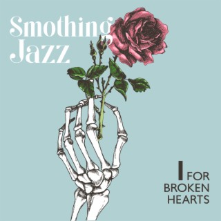 Smothing Jazz for Broken Hearts