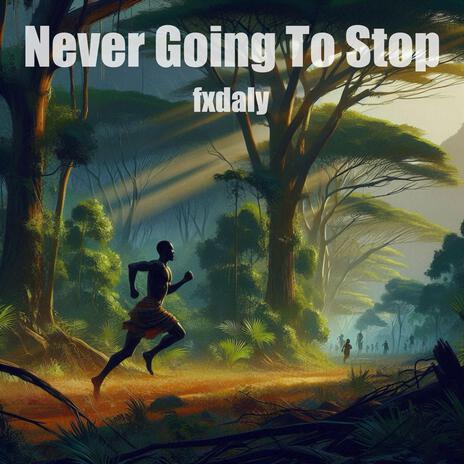 Never Going To Stop | Boomplay Music