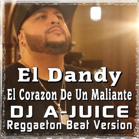 El Corazon De Un Maliante DJ A-JUICE Reggaeton Beat (Radio Edit) ft. El Dandy | Boomplay Music