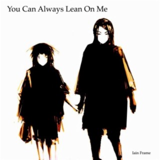 You Can Aways Lean On Me