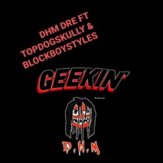 GEEKIN (feat. TopDogSkully & BLOCKBOYSTYLES)