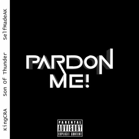 PARDON ME ft. KingCra & SelfMadeAK | Boomplay Music