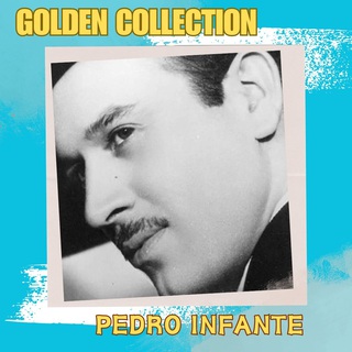 Pedro Infante - Golden Collection